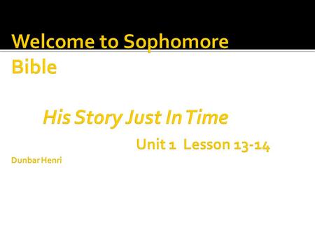 Welcome to Sophomore Bible. His Story Just In Time