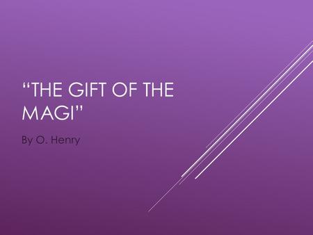 “The gift OF the magi” By O. Henry.