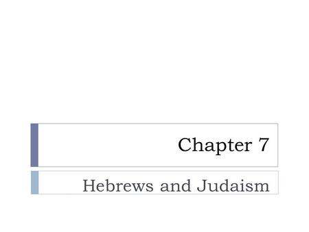 Chapter 7 Hebrews and Judaism. Early Hebrews  Between 2000 and 1)1500BC  They appeared in 2)Southwest Asia  Known as 3)Hebrews  They were 4)sheep.