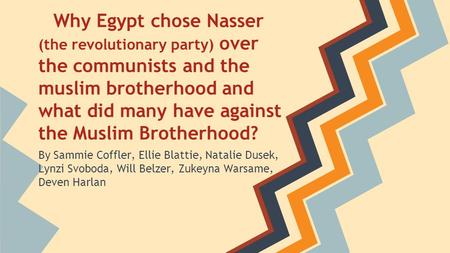 Why Egypt chose Nasser (the revolutionary party) over the communists and the muslim brotherhood and what did many have against the Muslim Brotherhood?