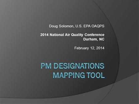 Doug Solomon, U.S. EPA OAQPS 2014 National Air Quality Conference Durham, NC February 12, 2014.