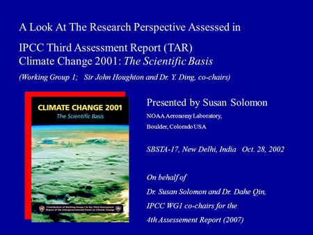 A Look At The Research Perspective Assessed in IPCC Third Assessment Report (TAR) Climate Change 2001: The Scientific Basis (Working Group 1; Sir John.