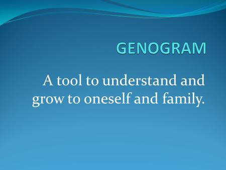 A tool to understand and grow to oneself and family.