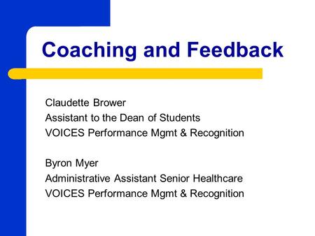 Coaching and Feedback Claudette Brower Assistant to the Dean of Students VOICES Performance Mgmt & Recognition Byron Myer Administrative Assistant Senior.