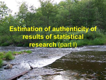 Estimation of authenticity of results of statistical research (part I)