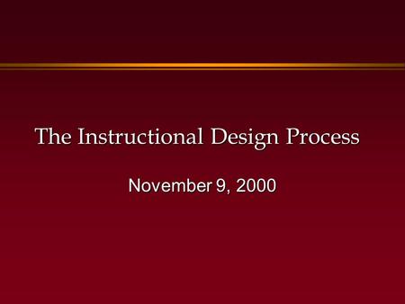The Instructional Design Process November 9, 2000.