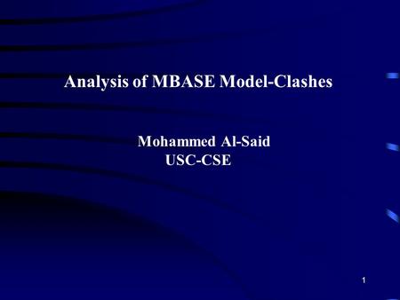 1 Analysis of MBASE Model-Clashes Mohammed Al-Said USC-CSE.
