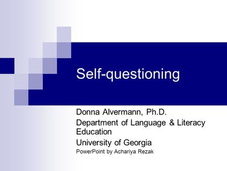 Self-questioning Donna Alvermann, Ph.D. Department of Language & Literacy Education University of Georgia PowerPoint by Achariya Rezak.