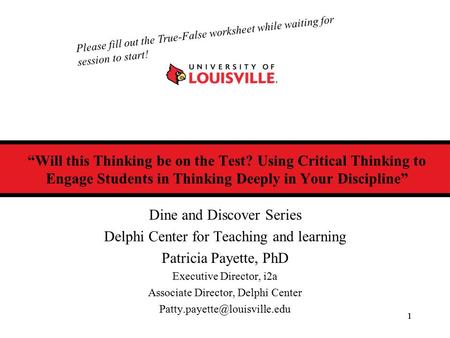 1 “Will this Thinking be on the Test? Using Critical Thinking to Engage Students in Thinking Deeply in Your Discipline” Dine and Discover Series Delphi.