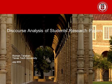 Discourse Analysis of Students’ Research Papers Roman Taraban Texas Tech University July 2010.
