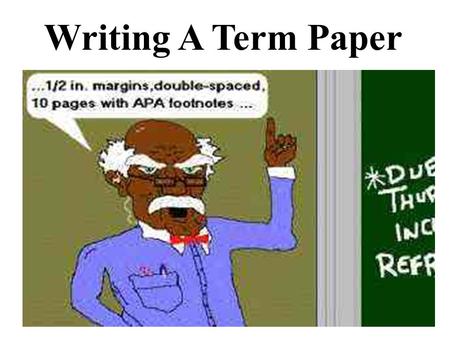 Writing A Term Paper. What is an essay or term paper?  A piece of academic writing that contains an argument or claim.  An argument is a coherent series.