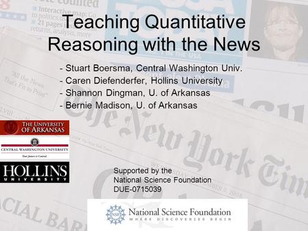 Teaching Quantitative Reasoning with the News - Stuart Boersma, Central Washington Univ. - Caren Diefenderfer, Hollins University - Shannon Dingman, U.