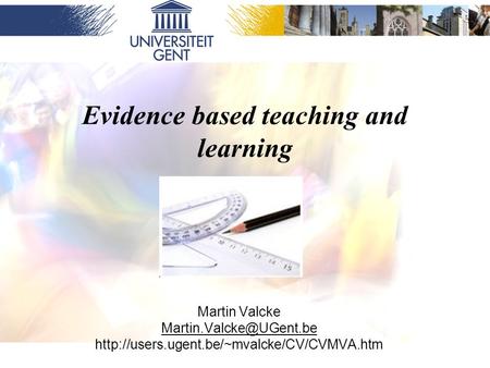 Evidence based teaching and learning Martin Valcke