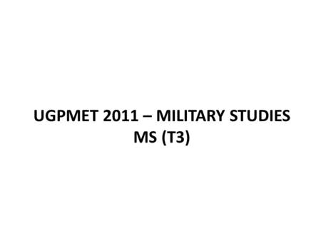 UGPMET 2011 – Military Studies MS (T3)