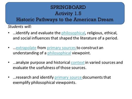 Students will: …identify and evaluate the philosophical, religious, ethical, and social influences that shaped the literature of a period. …extrapolate.