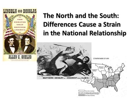 The North and the South: Differences Cause a Strain in the National Relationship.