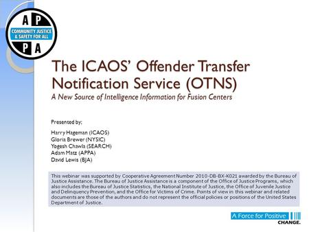 The ICAOS’ Offender Transfer Notification Service (OTNS) A New Source of Intelligence Information for Fusion Centers This webinar was supported by Cooperative.