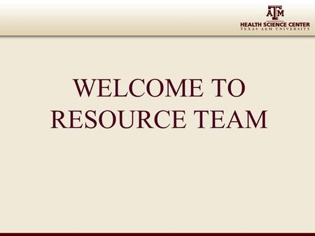 WELCOME TO RESOURCE TEAM. Check Out the Resource Team Website  audiences/faculty-staff/ resource-team/