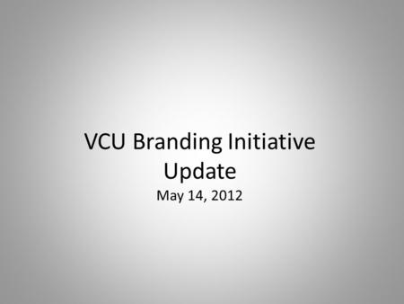 VCU Branding Initiative Update May 14, 2012. The Seal.