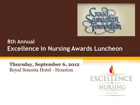 8th Annual Excellence in Nursing Awards Luncheon Thursday, September 6, 2012 Royal Sonesta Hotel - Houston.