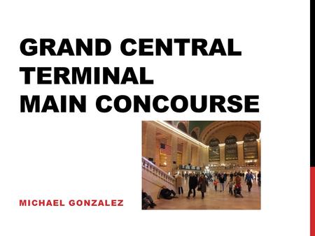 GRAND CENTRAL TERMINAL MAIN CONCOURSE MICHAEL GONZALEZ.