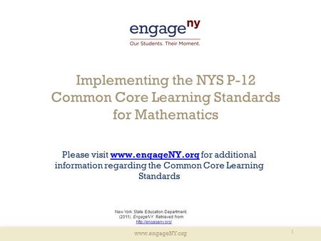 Www.engageNY.org Implementing the NYS P-12 Common Core Learning Standards for Mathematics Please visit www.engageNY.org for additional information regarding.