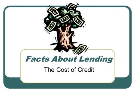Facts About Lending The Cost of Credit. Consumer Credit Transactions Consumer Credit Sales – Finance the purchase of goods or services (autos, furniture,