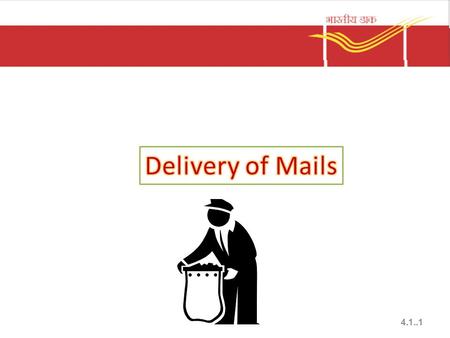 4.1..1. Receipt of bag – Mails PA receives the bags from the parent mail office – Checks with reference to mail list Whether bag is addressed to his office.