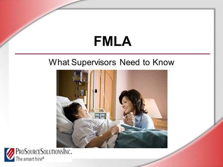 FMLA What Supervisors Need to Know. © Business & Legal Reports, Inc. 0901 Session Objectives You will be able to: Identify the purpose and benefits of.