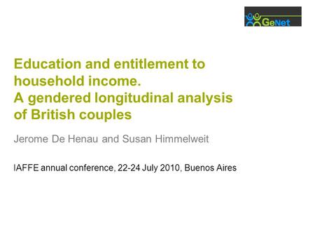 Education and entitlement to household income. A gendered longitudinal analysis of British couples Jerome De Henau and Susan Himmelweit IAFFE annual conference,
