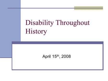 Disability Throughout History April 15 th, 2008. 2 Models In present day there are evidence of all models throughout society Throughout history different.