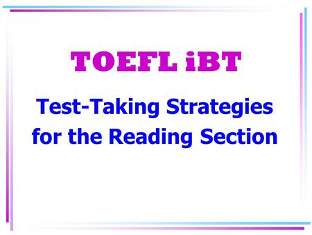 TOEFL iBT Test-Taking Strategies for the Reading Section.