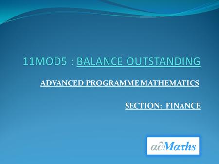 ADVANCED PROGRAMME MATHEMATICS SECTION: FINANCE. LOANS EXAMPLE 1 A home loan of R600 000 is amortized over a period of 20 10,5% p.a. compounded.