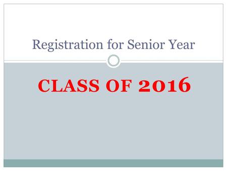 CLASS OF 2016 Registration for Senior Year. Need to know info… Not all classes in the guide are taught at CHS. Only these on the back of your card are.