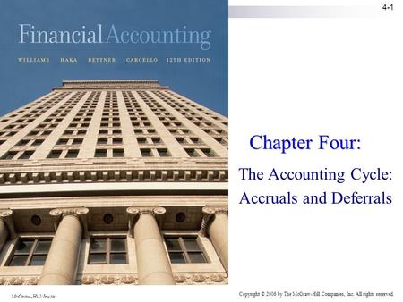 McGraw-Hill/Irwin Copyright © 2006 by The McGraw-Hill Companies, Inc. All rights reserved. 4-1 Chapter Four: The Accounting Cycle: Accruals and Deferrals.