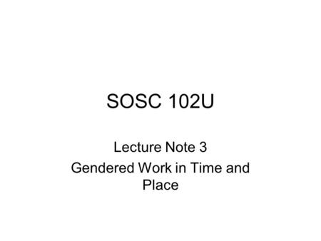 Lecture Note 3 Gendered Work in Time and Place