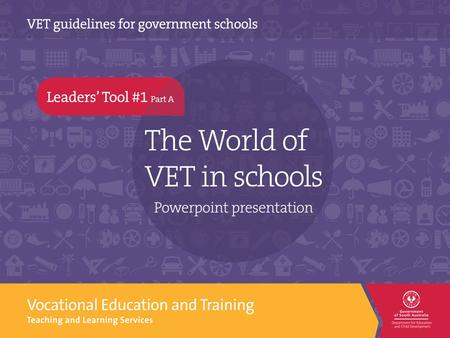 The World of VET in schools is a world with …  increased national and state significance  increased opportunities for students  increased connections.
