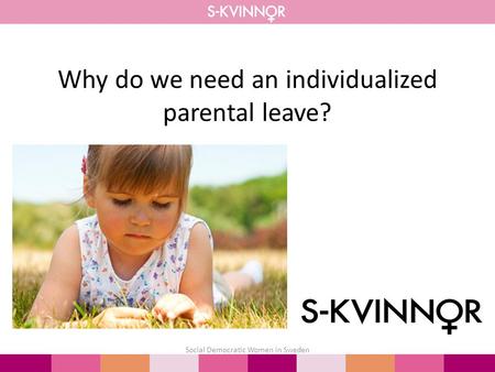 Why do we need an individualized parental leave? Social Democratic Women in Sweden.