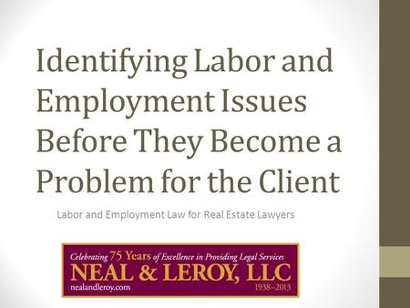 Identifying Labor and Employment Issues Before They Become a Problem for the Client Labor and Employment Law for Real Estate Lawyers.