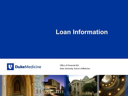 Office of Financial Aid Duke University School of Medicine Loan Information.
