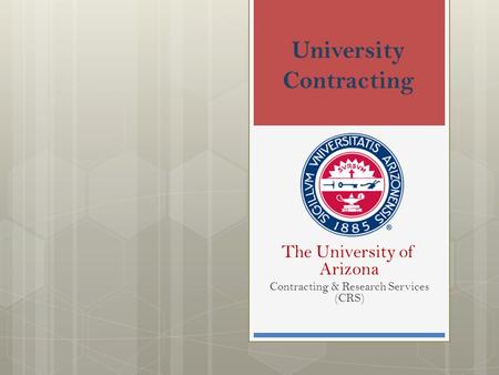 University Contracting The University of Arizona Contracting & Research Services (CRS)