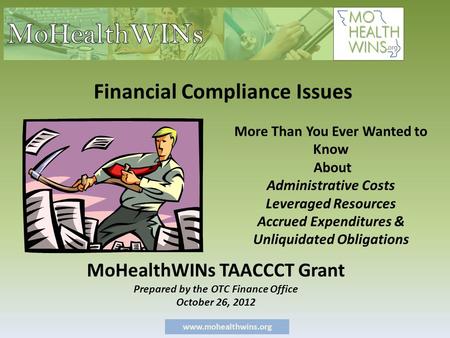 Www.mohealthwins.org More Than You Ever Wanted to Know About Administrative Costs Leveraged Resources Accrued Expenditures & Unliquidated Obligations MoHealthWINs.