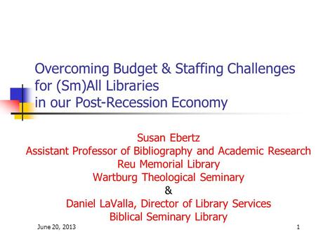 Susan Ebertz Assistant Professor of Bibliography and Academic Research Reu Memorial Library Wartburg Theological Seminary & Daniel LaValla, Director of.
