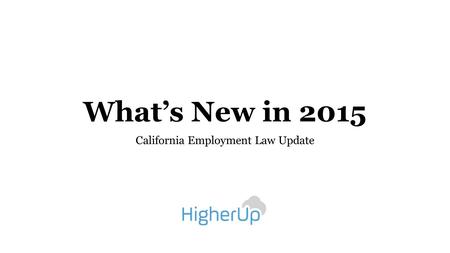 What’s New in 2015 California Employment Law Update.