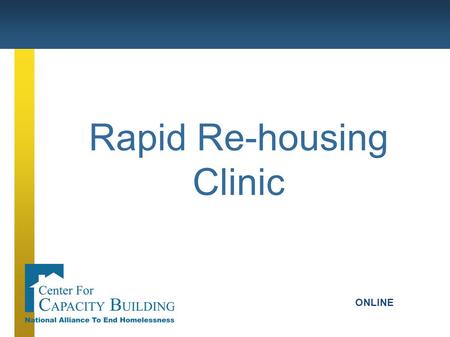 Rapid Re-housing Clinic ONLINE. Agenda I. Introduction II. What is Rapid Re-housing Core Principles How To III. Question & Answer.