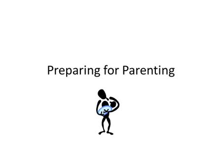 Preparing for Parenting. Why is it hard to be a good parent? Parenting skills are not automatic. Parenting involves relationships with people. – The parent-child.