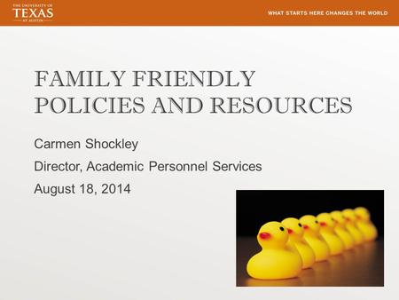 FAMILY FRIENDLY POLICIES AND RESOURCES Carmen Shockley Director, Academic Personnel Services August 18, 2014.