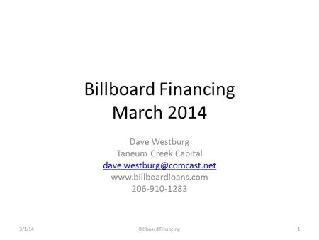 Billboard Financing March 2014 Dave Westburg Taneum Creek Capital  206-910-1283 Billboard Financing3/1/141.