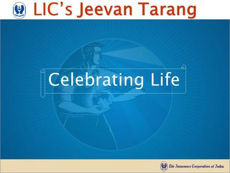 LIC’s Jeevan Tarang Celebrating Life. LIC’s Jeevan Tarang This is a with-profits whole of life plan which provides for annual survival benefit at a rate.