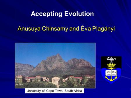 Accepting Evolution Anusuya Chinsamy and Éva Plagányi Cape Town, South Africa University of.
